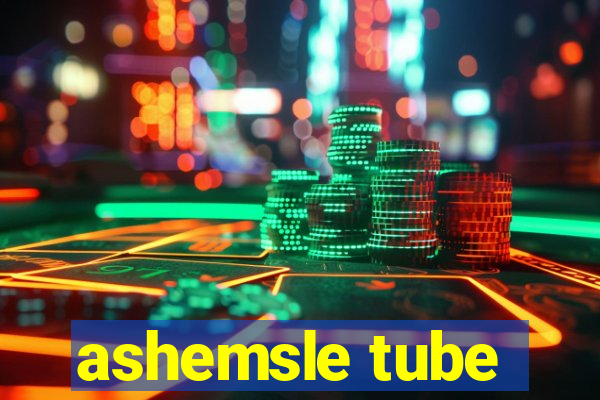 ashemsle tube